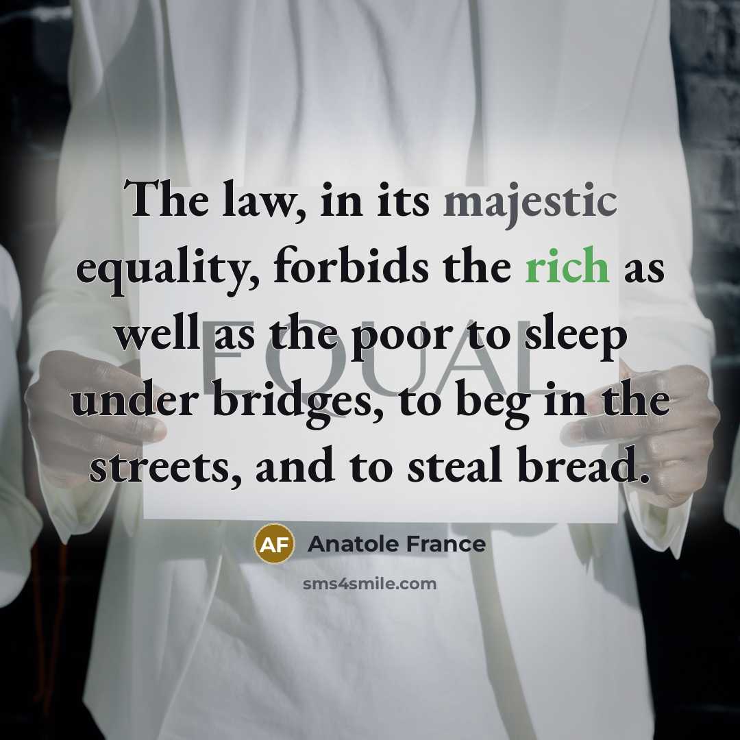 “The law, in its majestic equality, forbids the rich as…” quote by Anatole France
