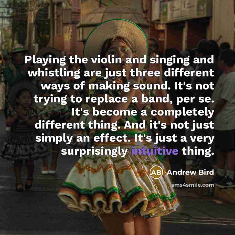 “Playing the violin and singing and whistling are just three…” quote by Andrew Bird
