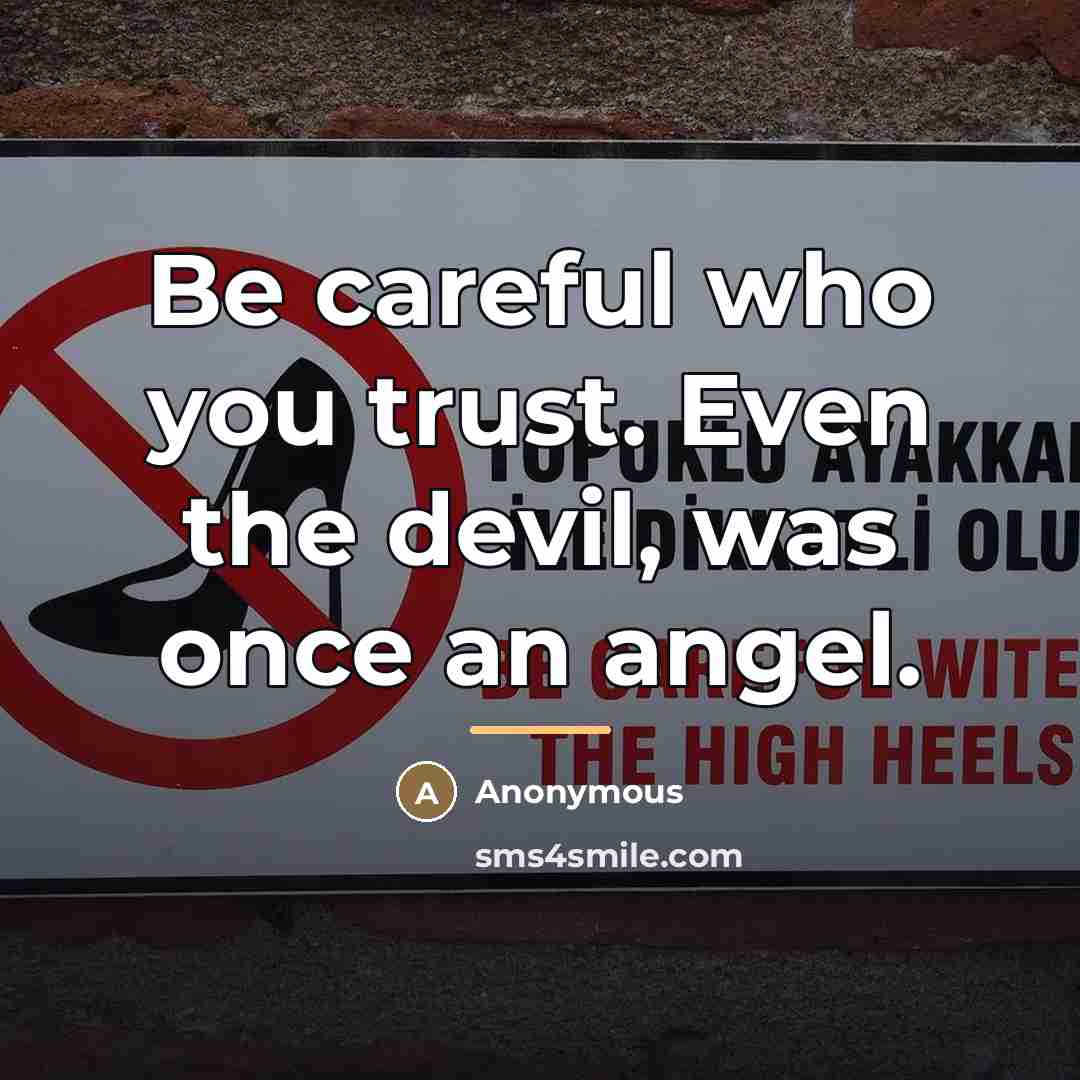 “Be careful who you trust. Even the devil, was once…” quote by Anonymous