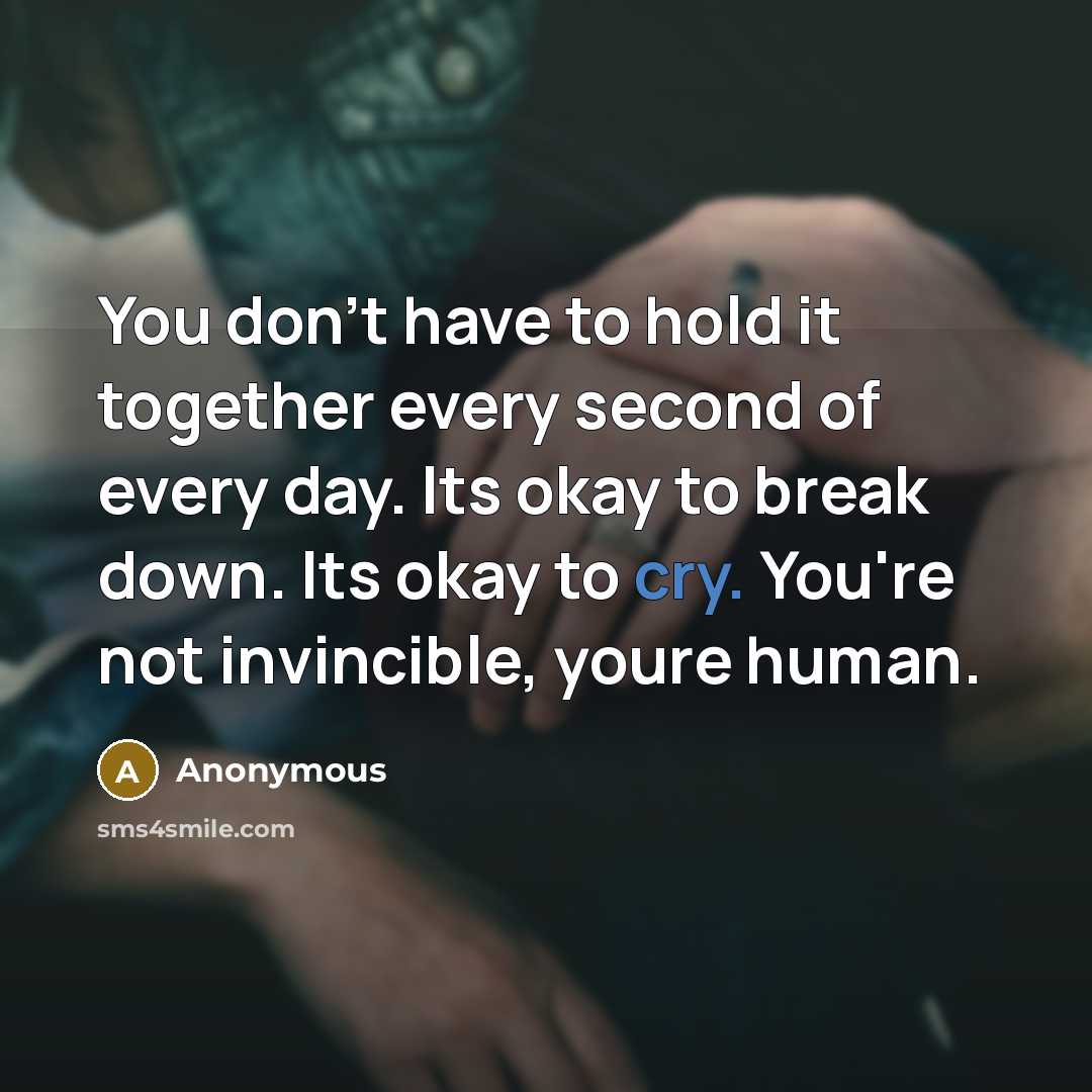 “You don't have to hold it together every second of…” quote by Anonymous