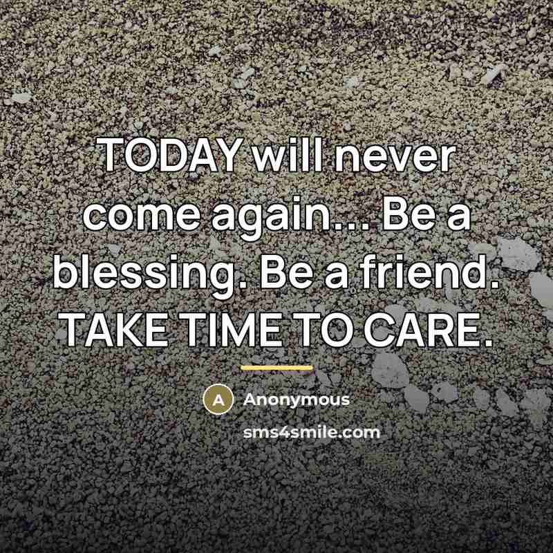 “TODAY will never come again... Be a blessing. Be a…” quote by Anonymous