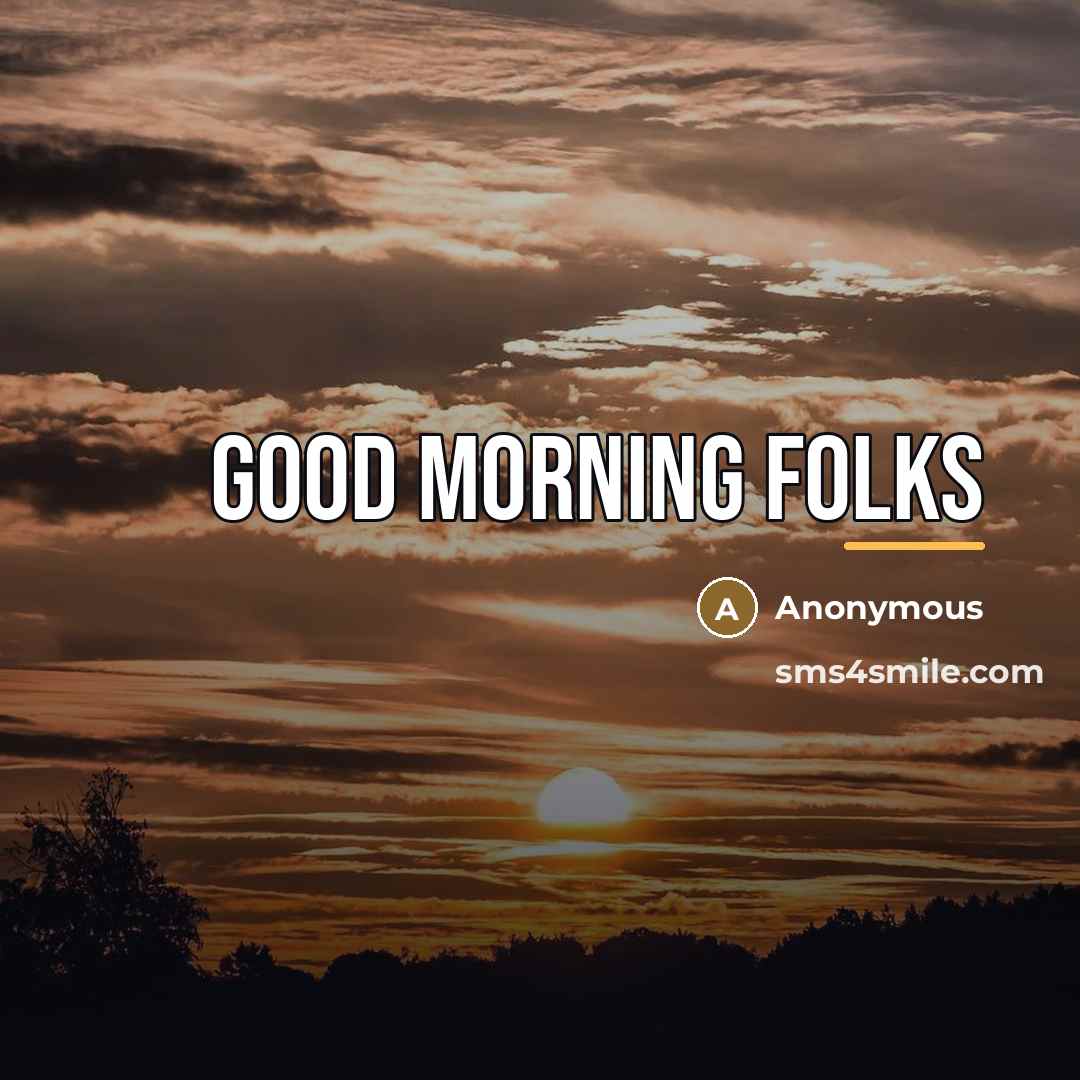 “Good morning folks…” quote by Anonymous