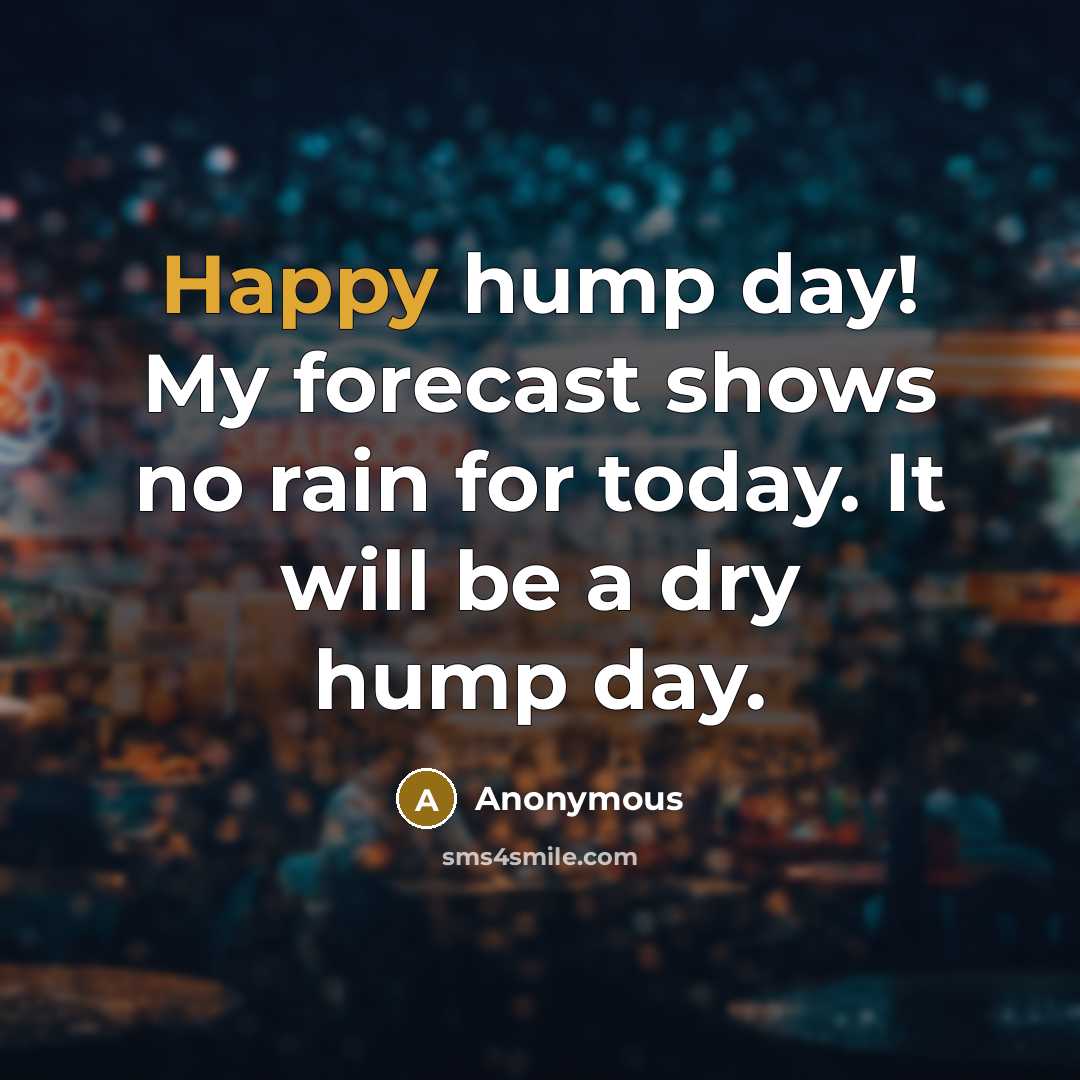 “Happy hump day! My forecast shows no rain for today.…” quote by Anonymous