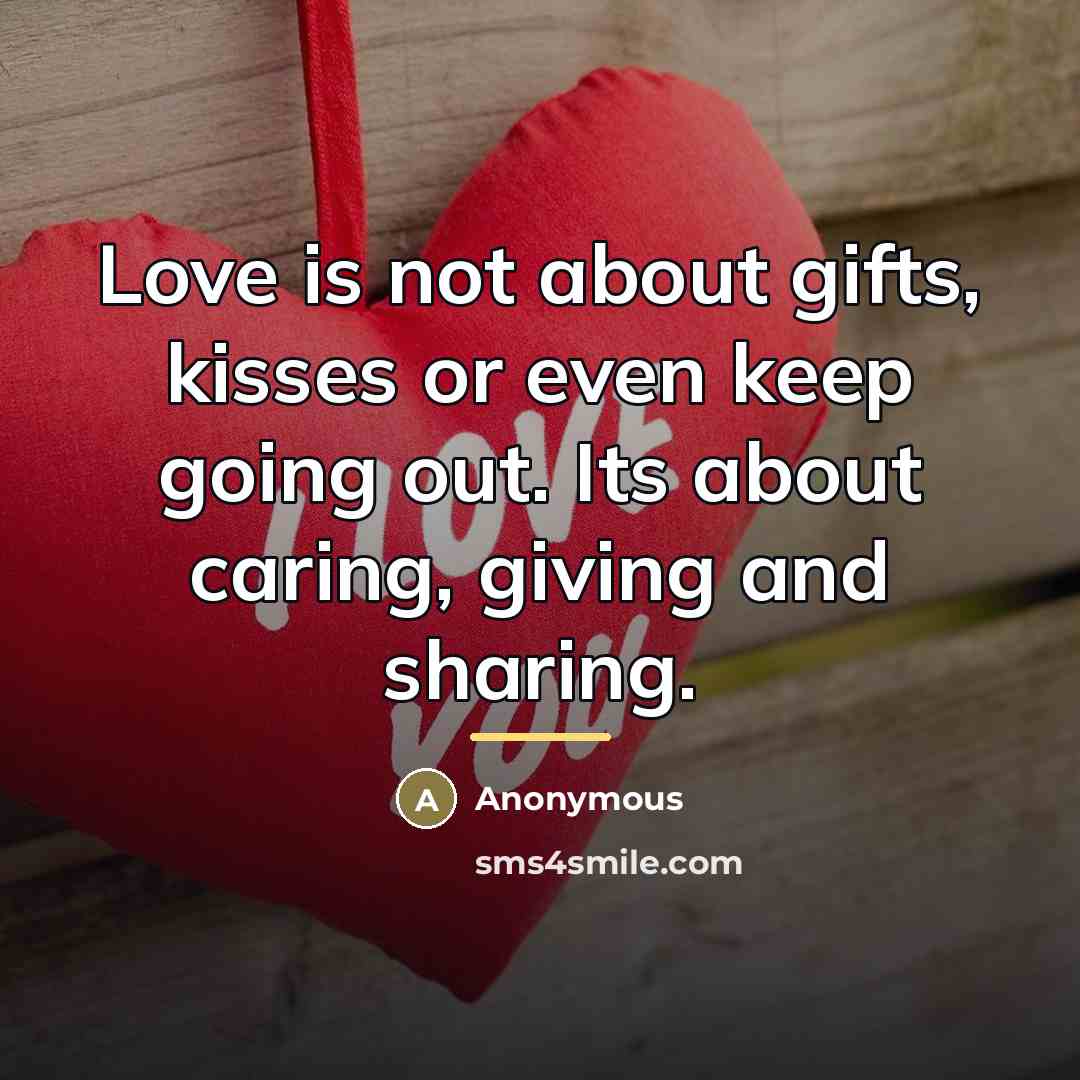 “Love is not about gifts, kisses or even keep going…” quote by Anonymous
