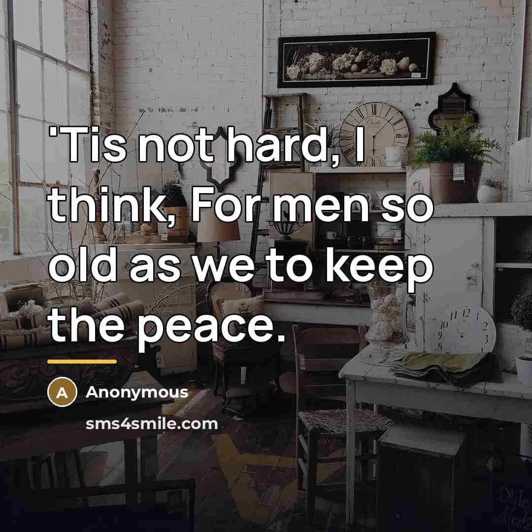 “'Tis not hard, I think, For men so old as…” quote by Anonymous