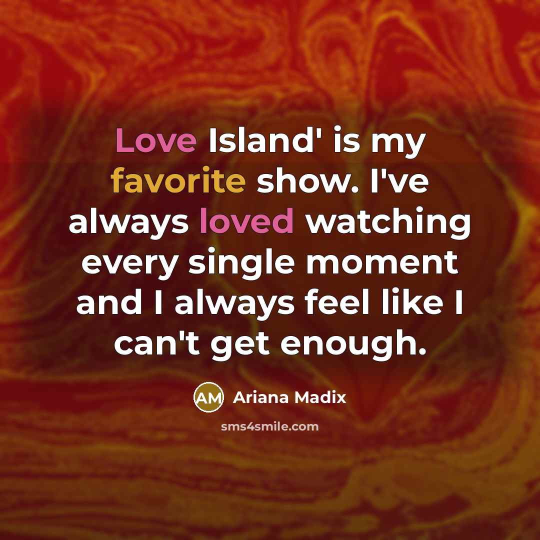 “Love Island' is my favorite show. I've always loved watching…” quote by Ariana Madix