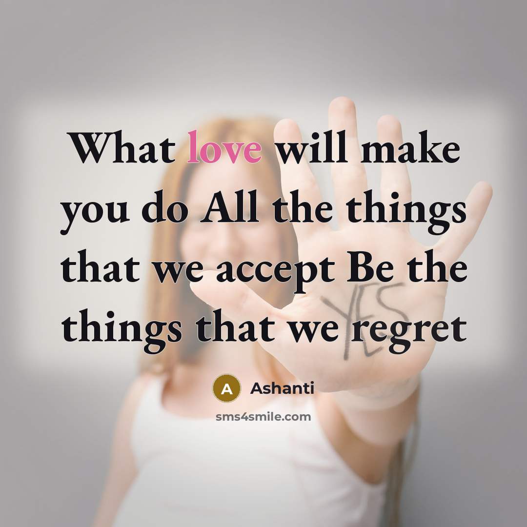 “What love will make you do All the things that…” quote by Ashanti