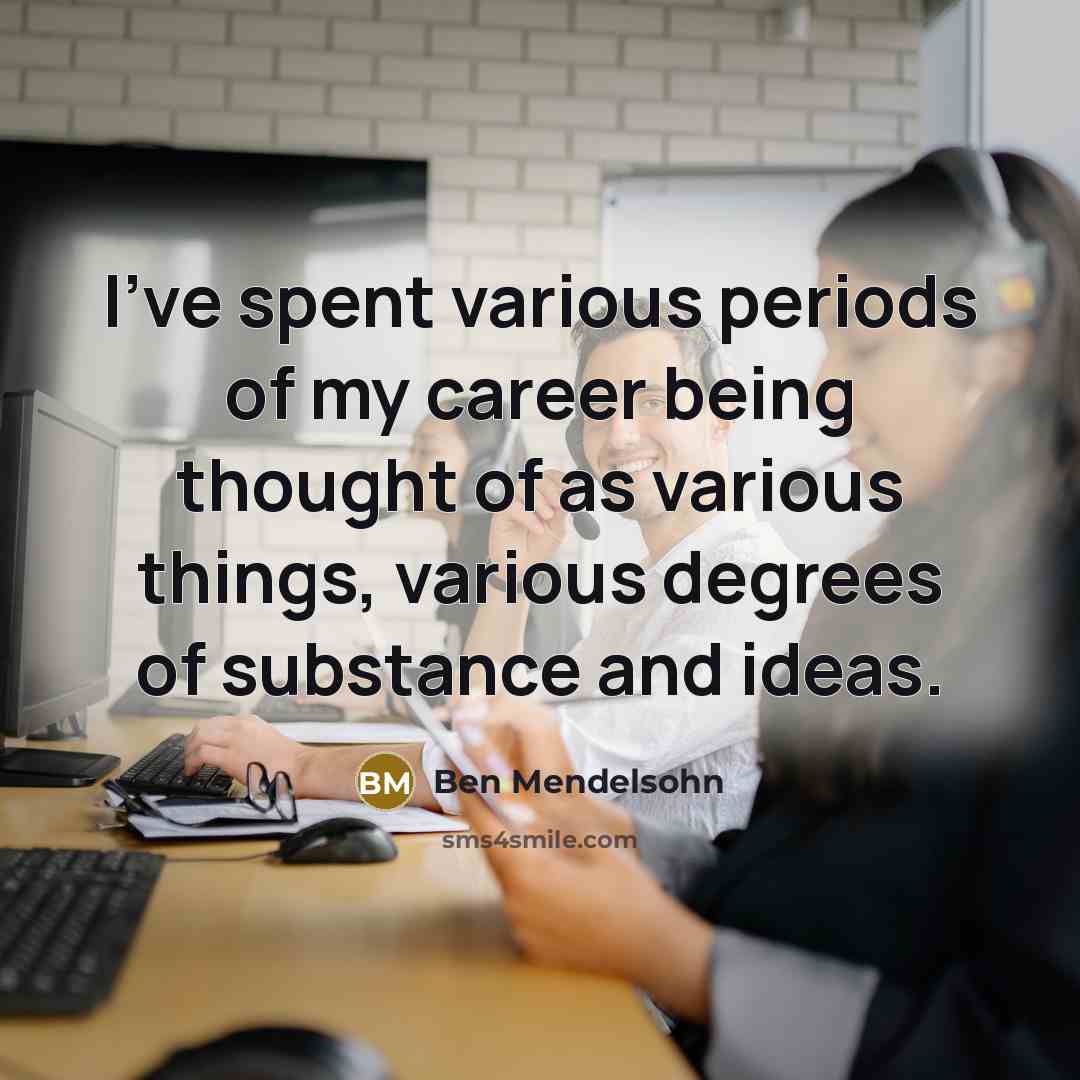 “I've spent various periods of my career being thought of…” quote by Ben Mendelsohn