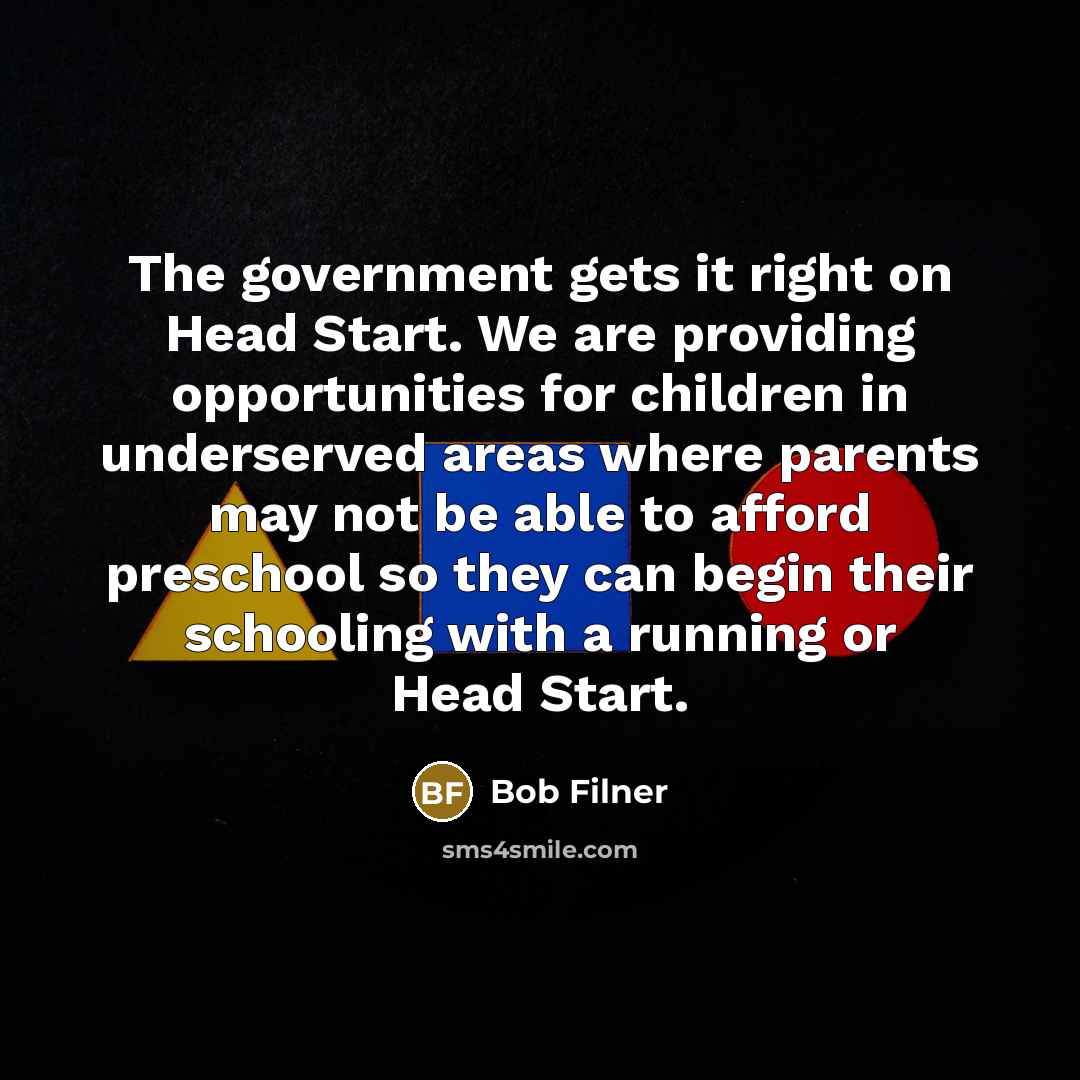 “The government gets it right on Head Start. We are…” quote by Bob Filner