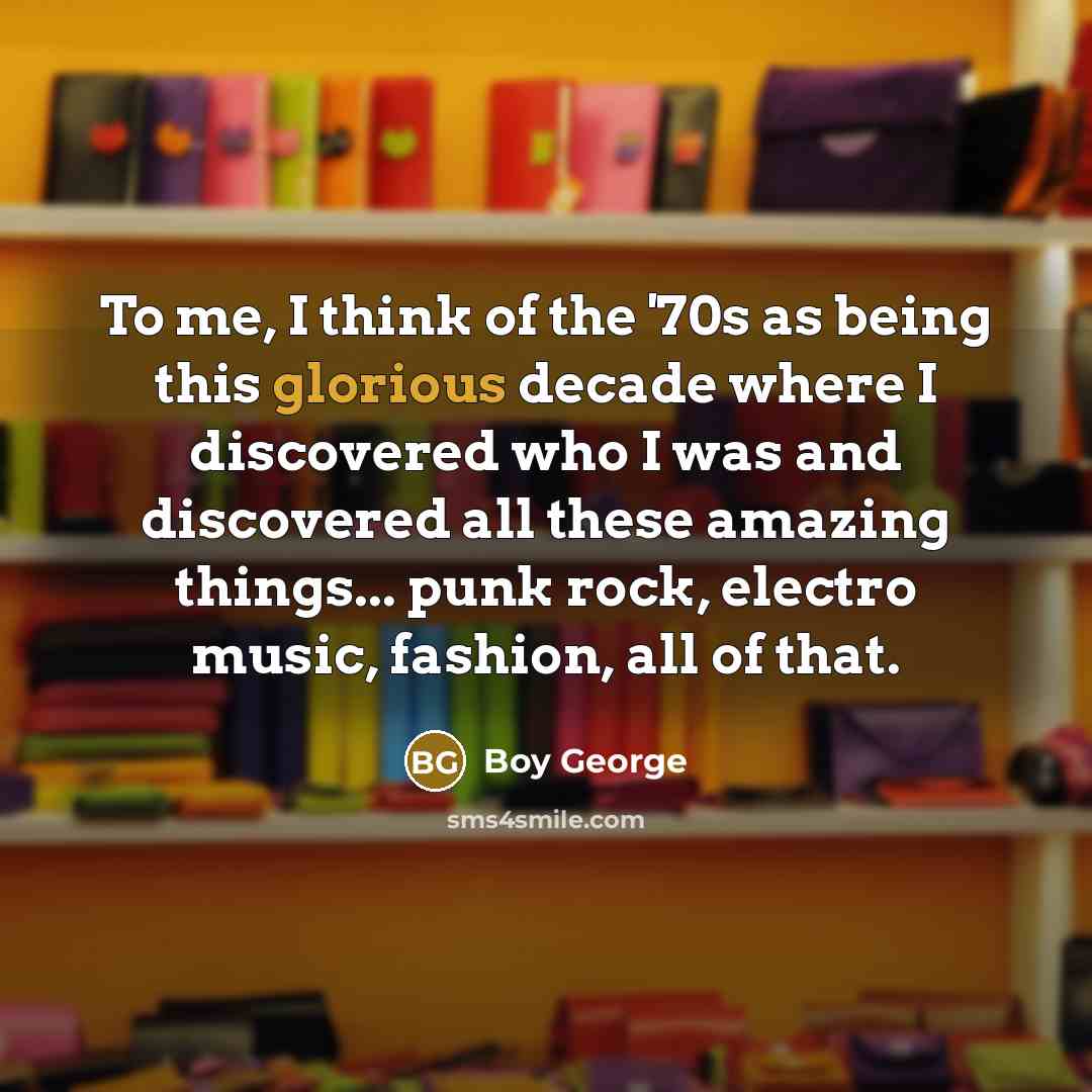 “To me, I think of the '70s as being this…” quote by Boy George