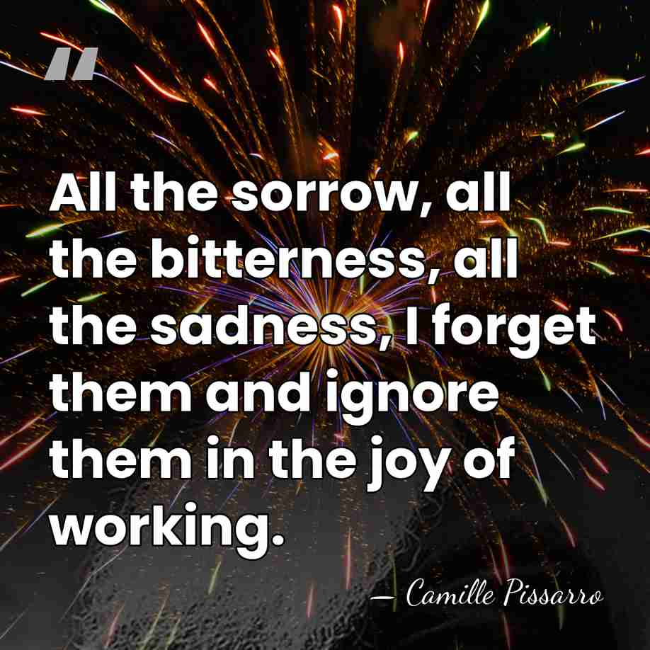 All the sorrow, all the bitterness, all the sadness, I forget them&hellip; - Camille Pissarro