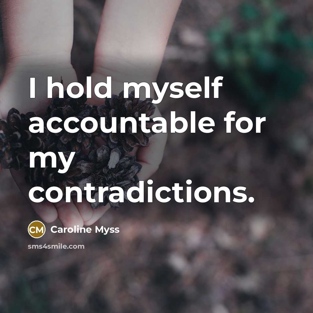 “I hold myself accountable for my contradictions.…” quote by Caroline Myss