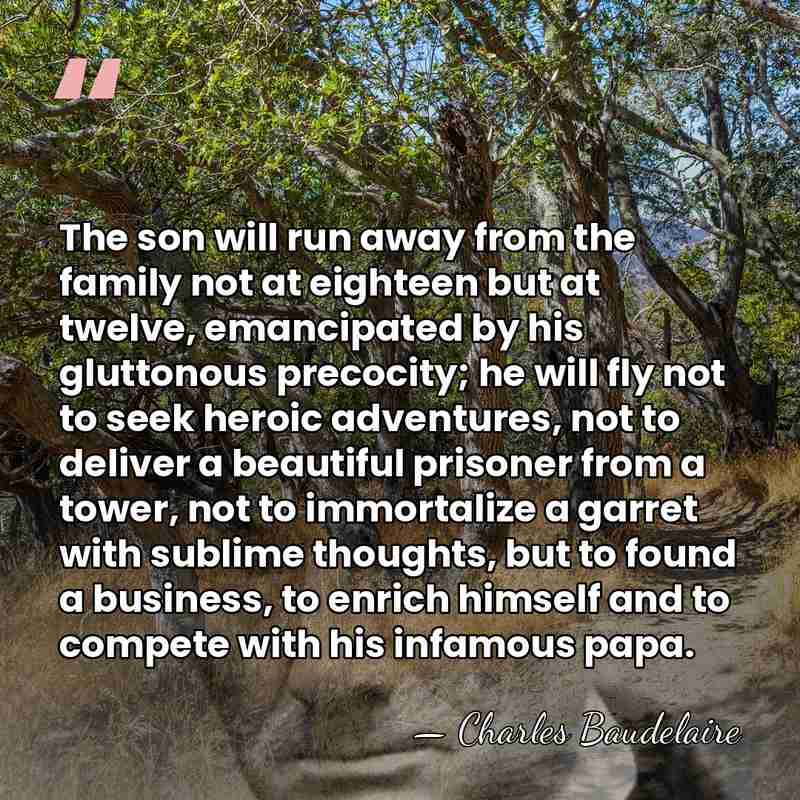 The son will run away from the family not at eighteen but&hellip; - Charles Baudelaire