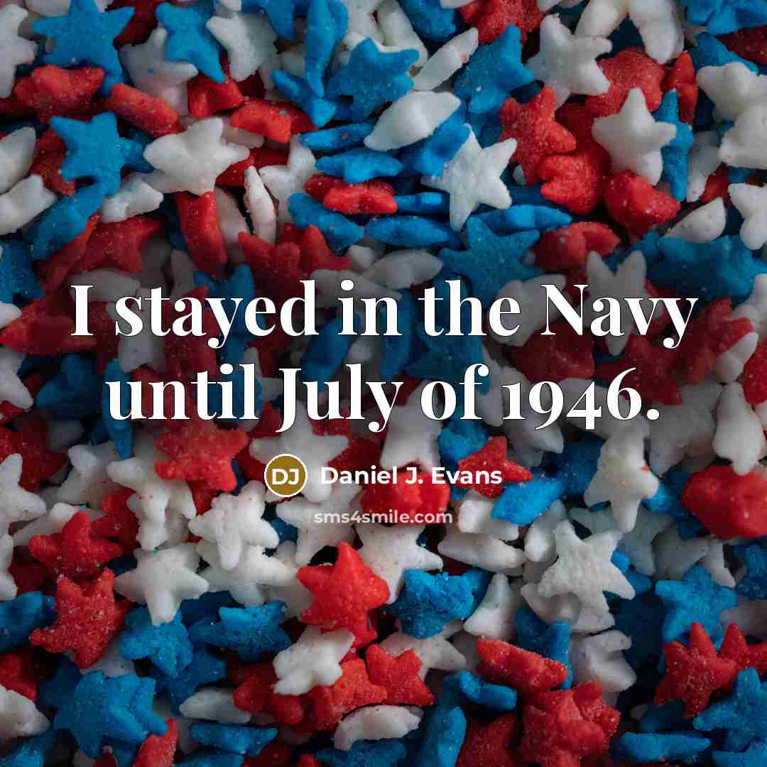 “I stayed in the Navy until July of 1946.…” quote by Daniel J. Evans