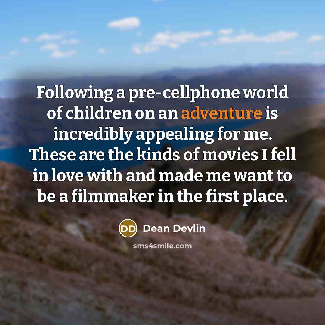 “Following a pre-cellphone world of children on an adventure is…” quote by Dean Devlin