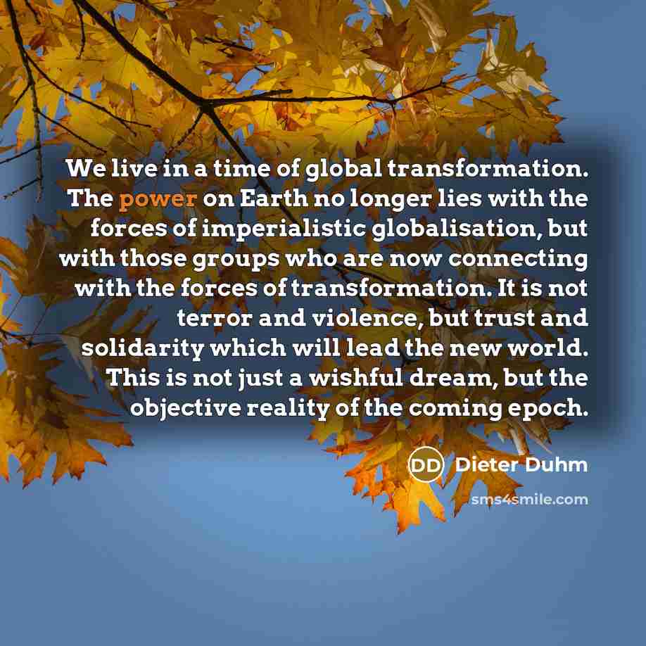 “We live in a time of global transformation. The power…” quote by Dieter Duhm