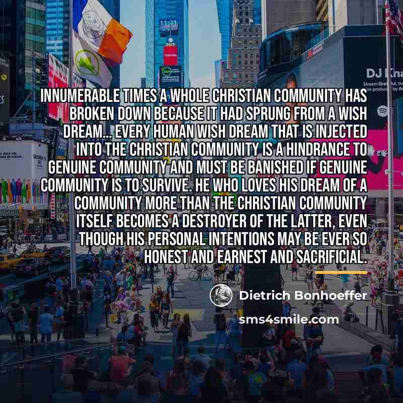 “Innumerable times a whole Christian community has broken down because…” quote by Dietrich Bonhoeffer