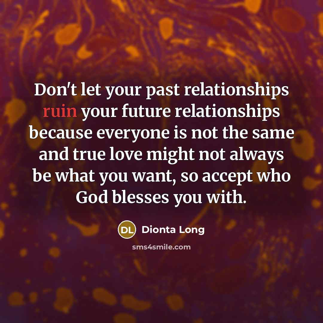 “Don't let your past relationships ruin your future relationships because…” quote by Dionta Long