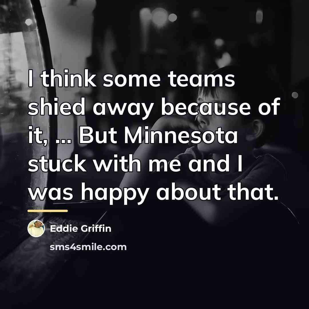 “I think some teams shied away because of it, ...…” quote by Eddie Griffin