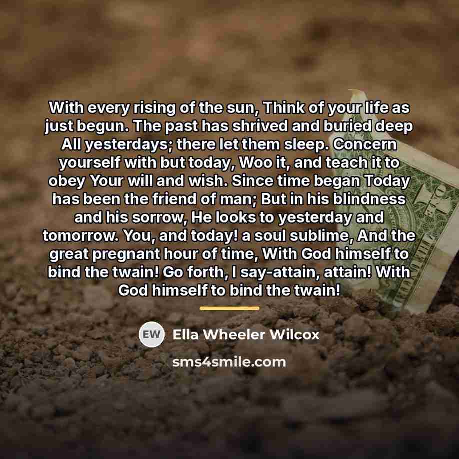 “With every rising of the sun, Think of your life…” quote by Ella Wheeler Wilcox