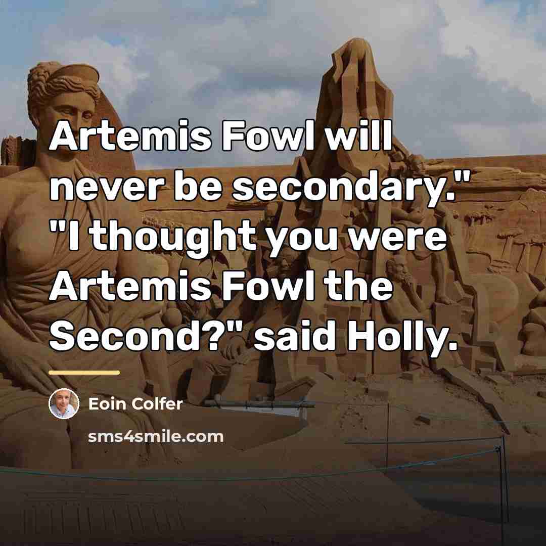 “Artemis Fowl will never be secondary." "I thought you were…” quote by Eoin Colfer