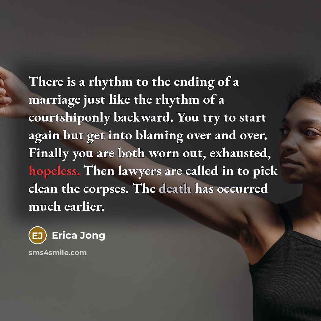 “There is a rhythm to the ending of a marriage…” quote by Erica Jong
