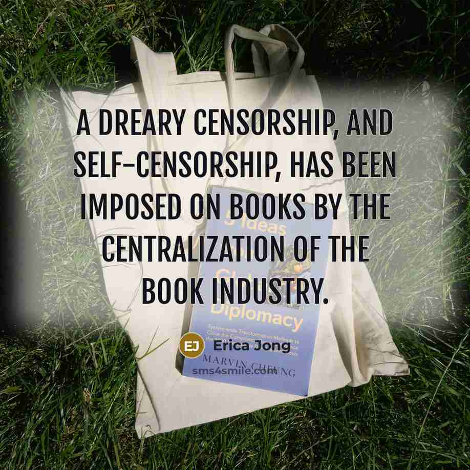 “A dreary censorship, and self-censorship, has been imposed on books…” quote by Erica Jong