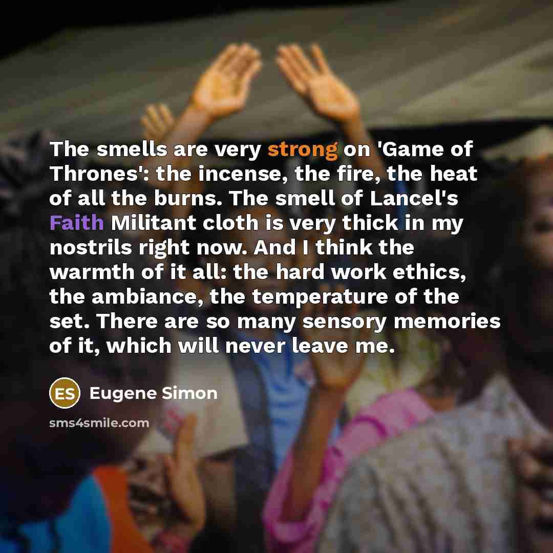 “The smells are very strong on 'Game of Thrones': the…” quote by Eugene Simon