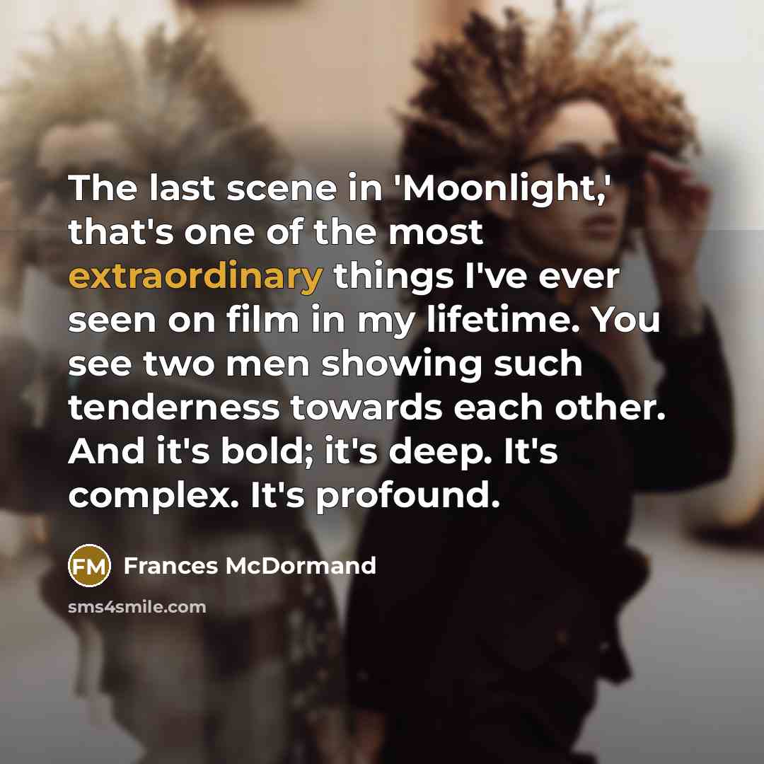 “The last scene in 'Moonlight,' that's one of the most…” quote by Frances McDormand