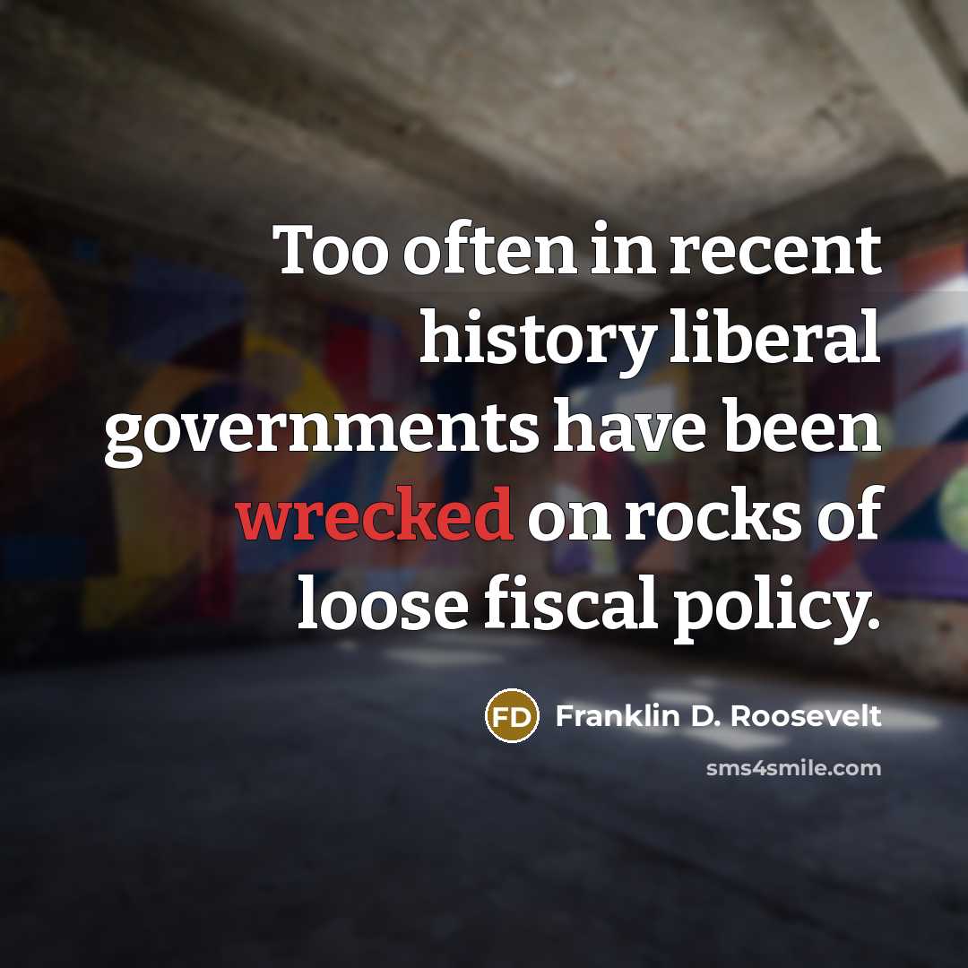 “Too often in recent history liberal governments have been wrecked…” quote by Franklin D. Roosevelt