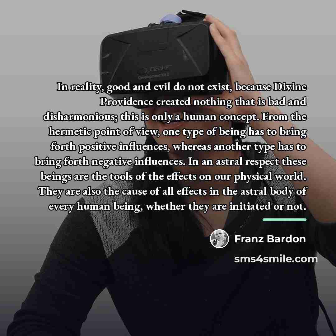“In reality, good and evil do not exist, because Divine…” quote by Franz Bardon