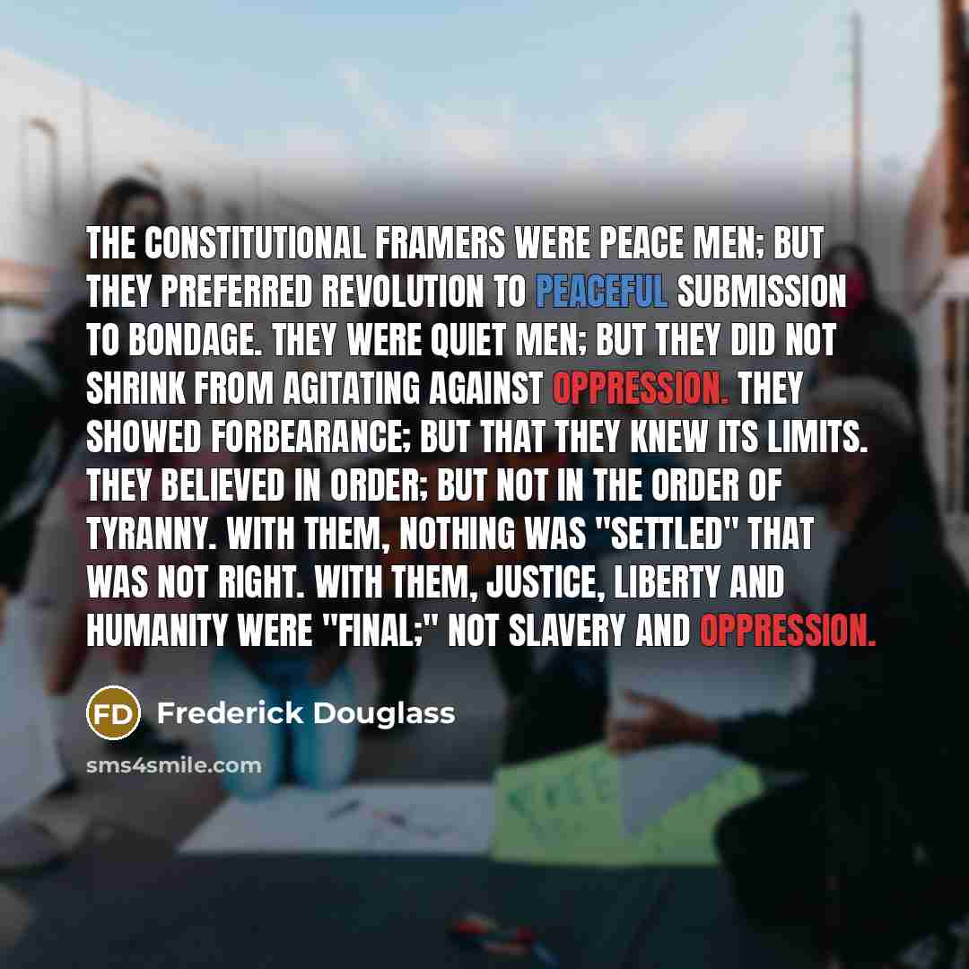 “The Constitutional framers were peace men; but they preferred revolution…” quote by Frederick Douglass