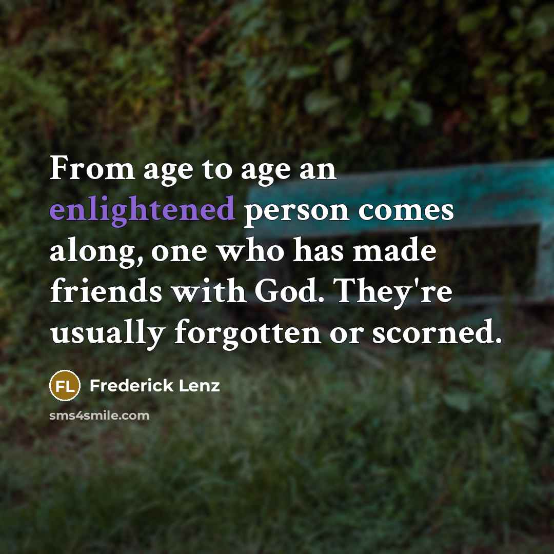 “From age to age an enlightened person comes along, one…” quote by Frederick Lenz
