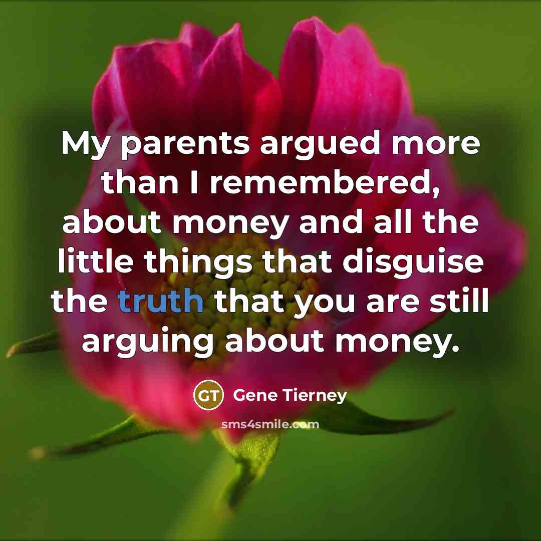 “My parents argued more than I remembered, about money and…” quote by Gene Tierney