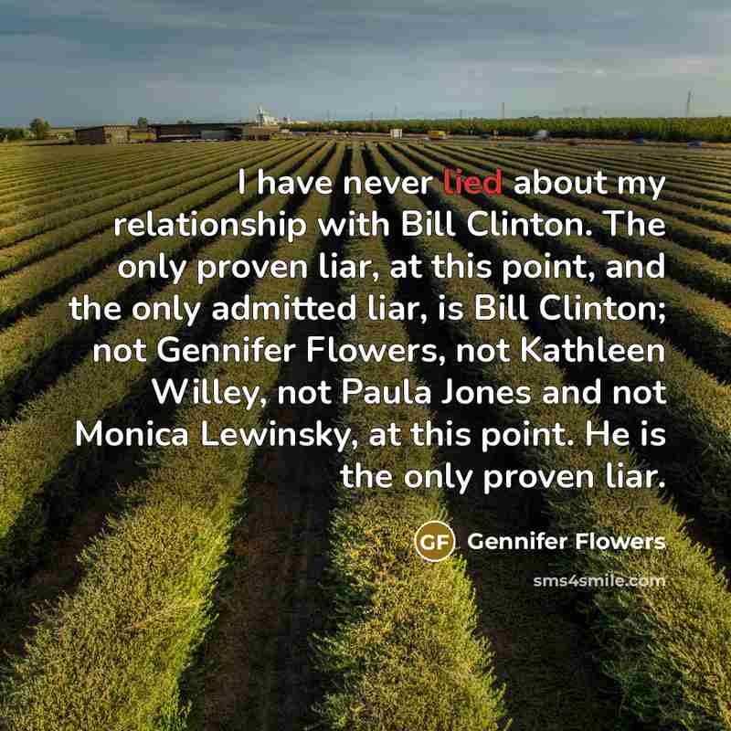 “I have never lied about my relationship with Bill Clinton.…” quote by Gennifer Flowers