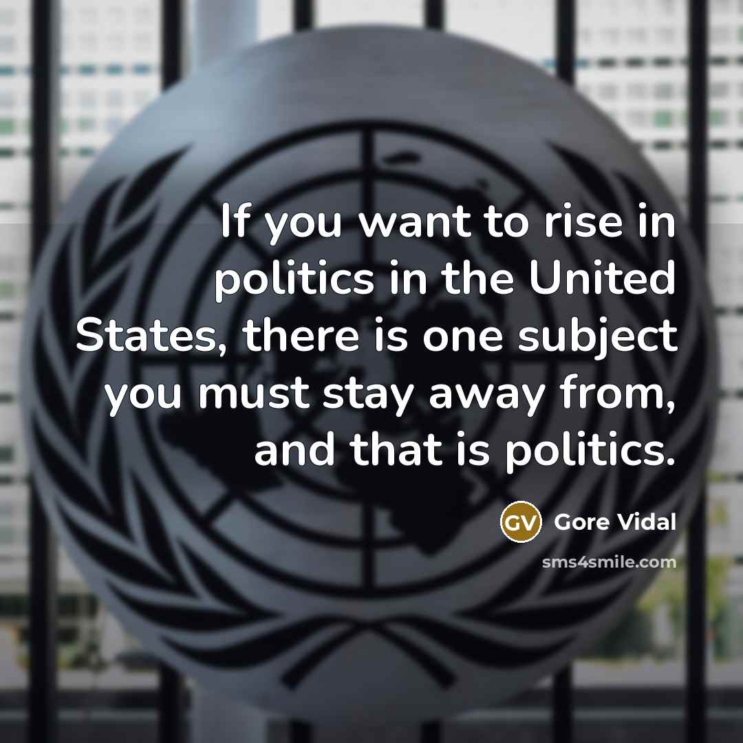 “If you want to rise in politics in the United…” quote by Gore Vidal