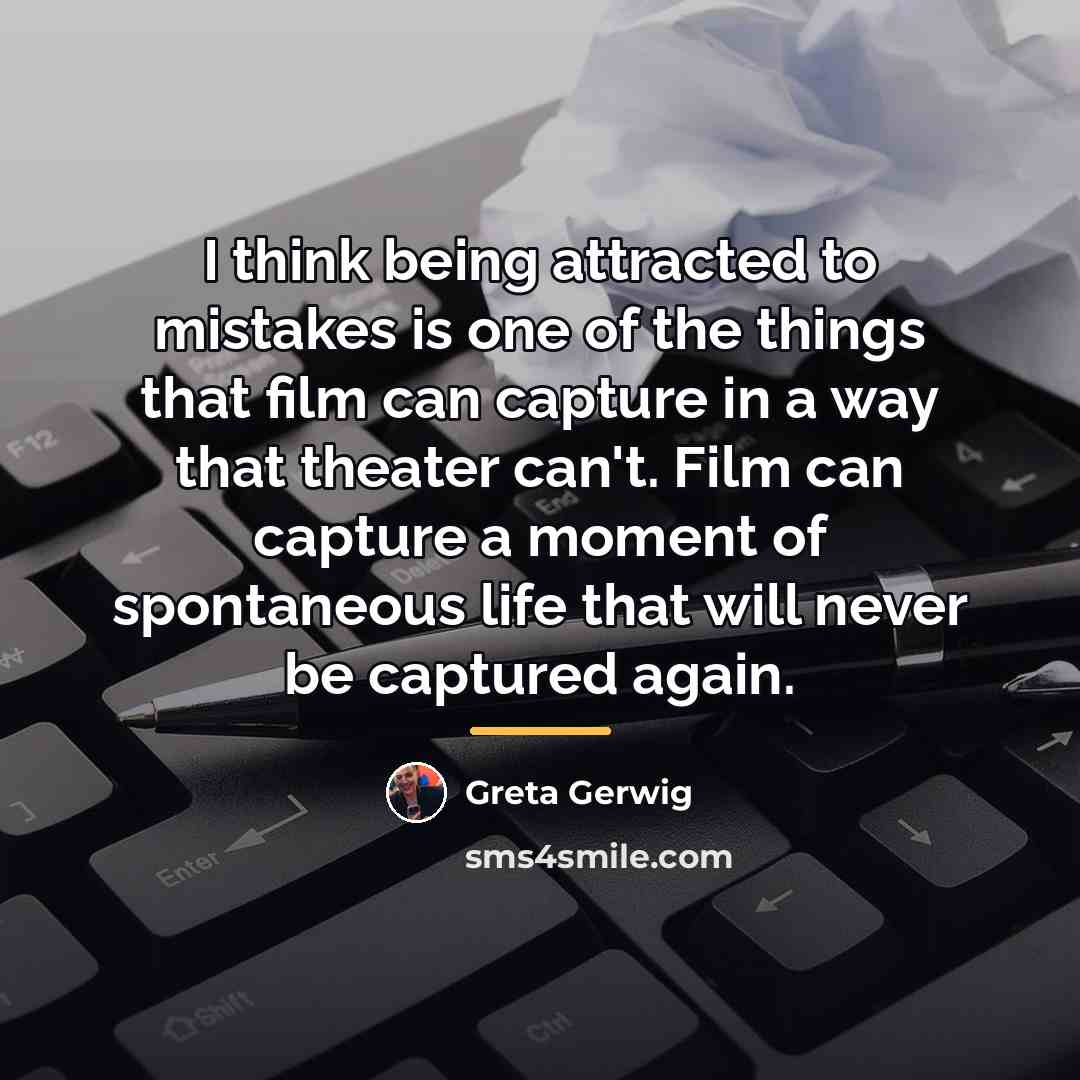“I think being attracted to mistakes is one of the…” quote by Greta Gerwig