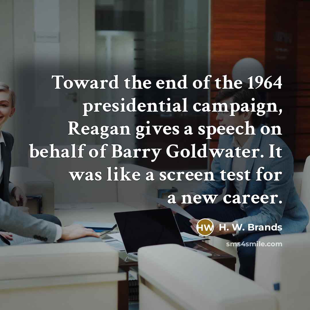 “Toward the end of the 1964 presidential campaign, Reagan gives…” quote by H. W. Brands