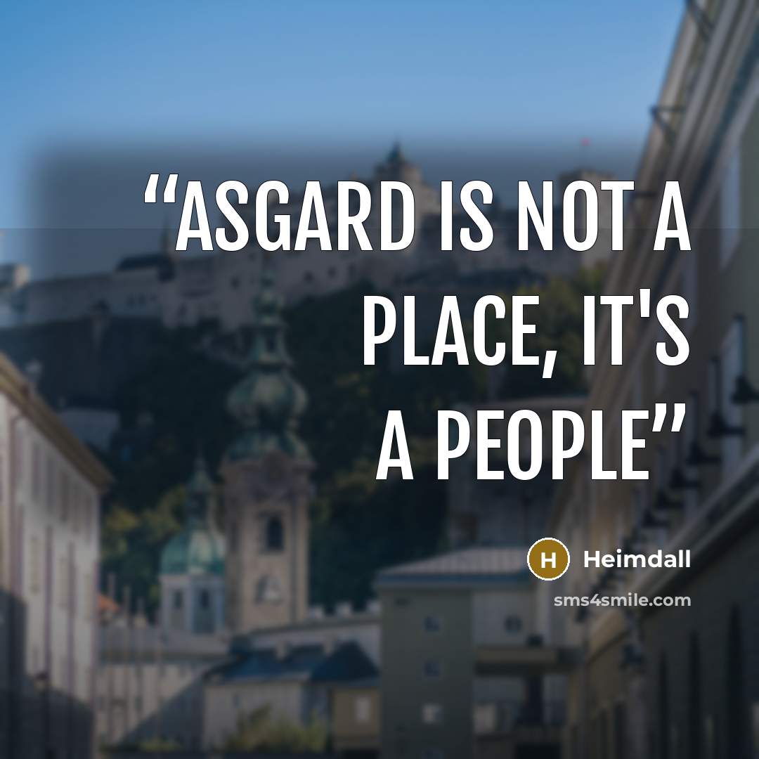“Asgard is not a place, it's a people” quote by Heimdall