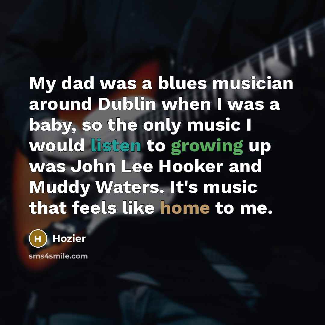 “My dad was a blues musician around Dublin when I…” quote by Hozier