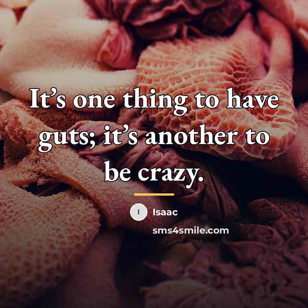 “It’s one thing to have guts; it’s another to be…” quote by Isaac
