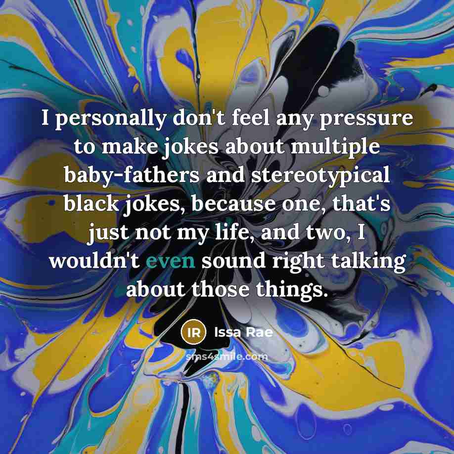 “I personally don't feel any pressure to make jokes about…” quote by Issa Rae