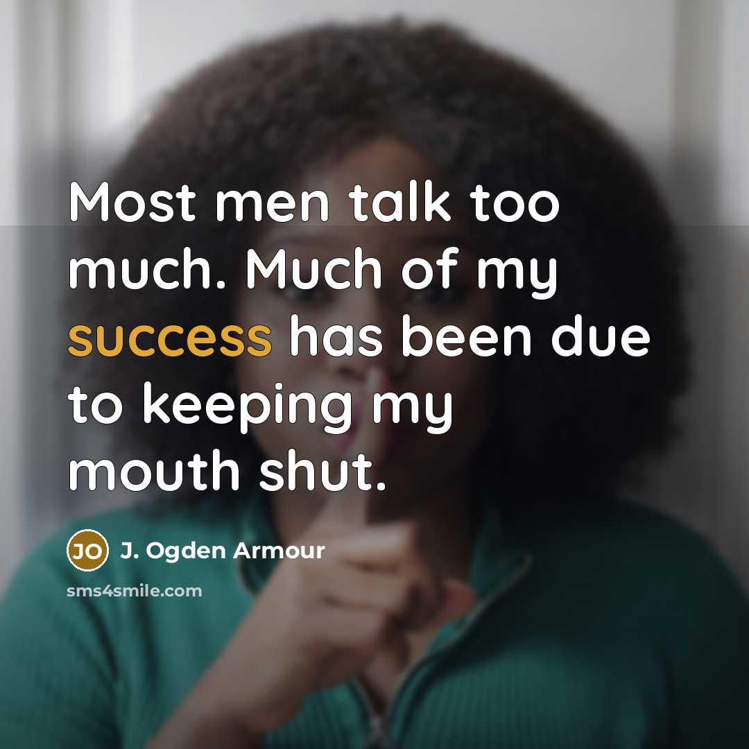 “Most men talk too much. Much of my success has…” quote by J. Ogden Armour
