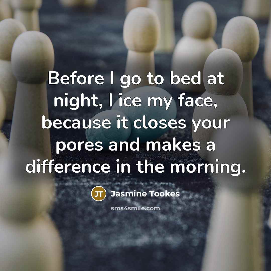 “Before I go to bed at night, I ice my…” quote by Jasmine Tookes