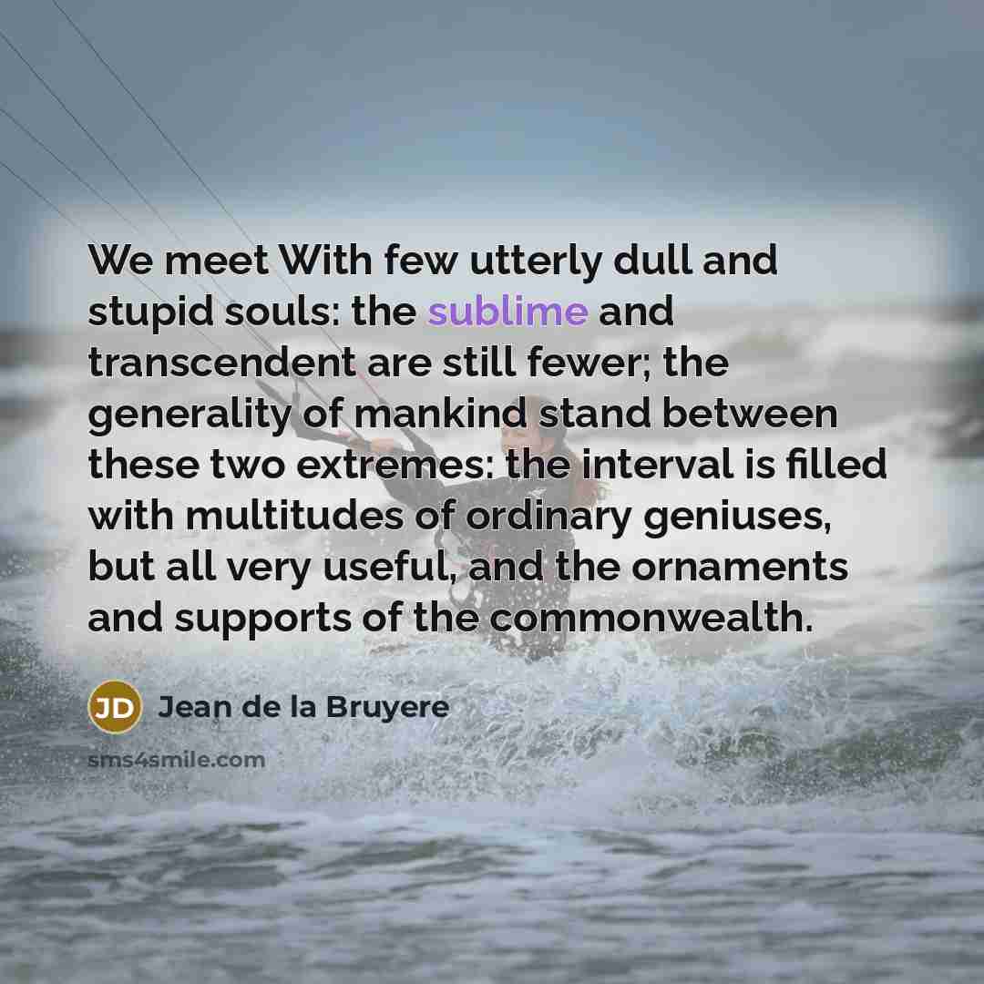 “We meet With few utterly dull and stupid souls: the…” quote by Jean de la Bruyere