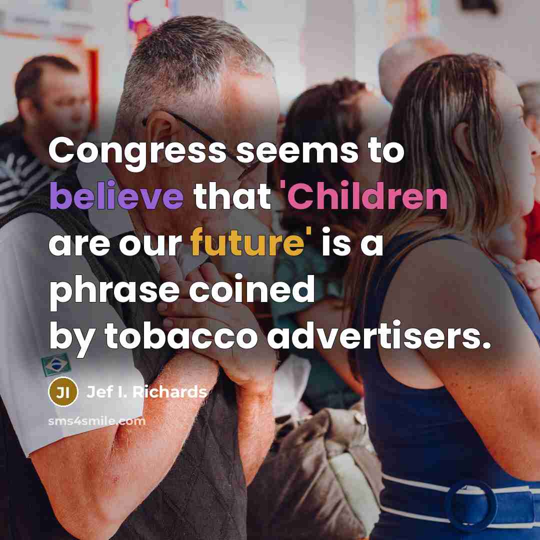 “Congress seems to believe that 'Children are our future' is…” quote by Jef I. Richards