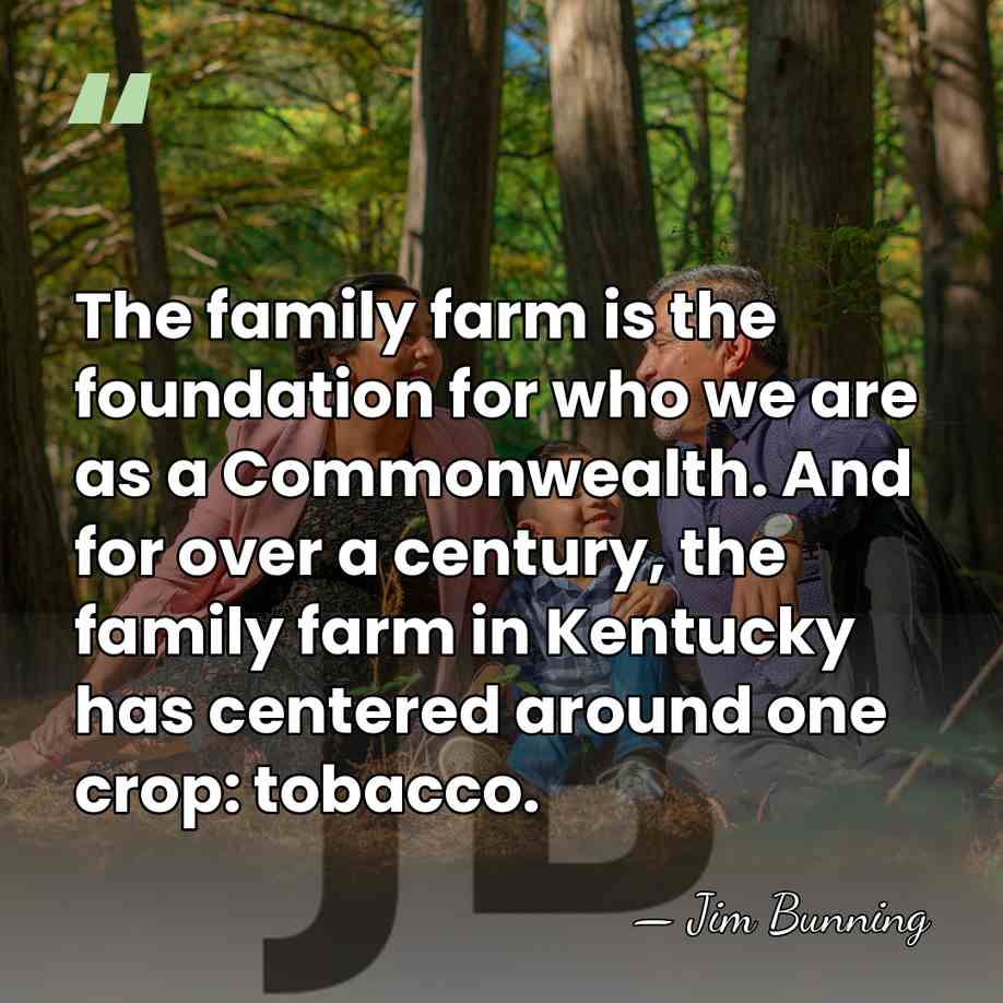 The family farm is the foundation for who we are as a&hellip; - Jim Bunning