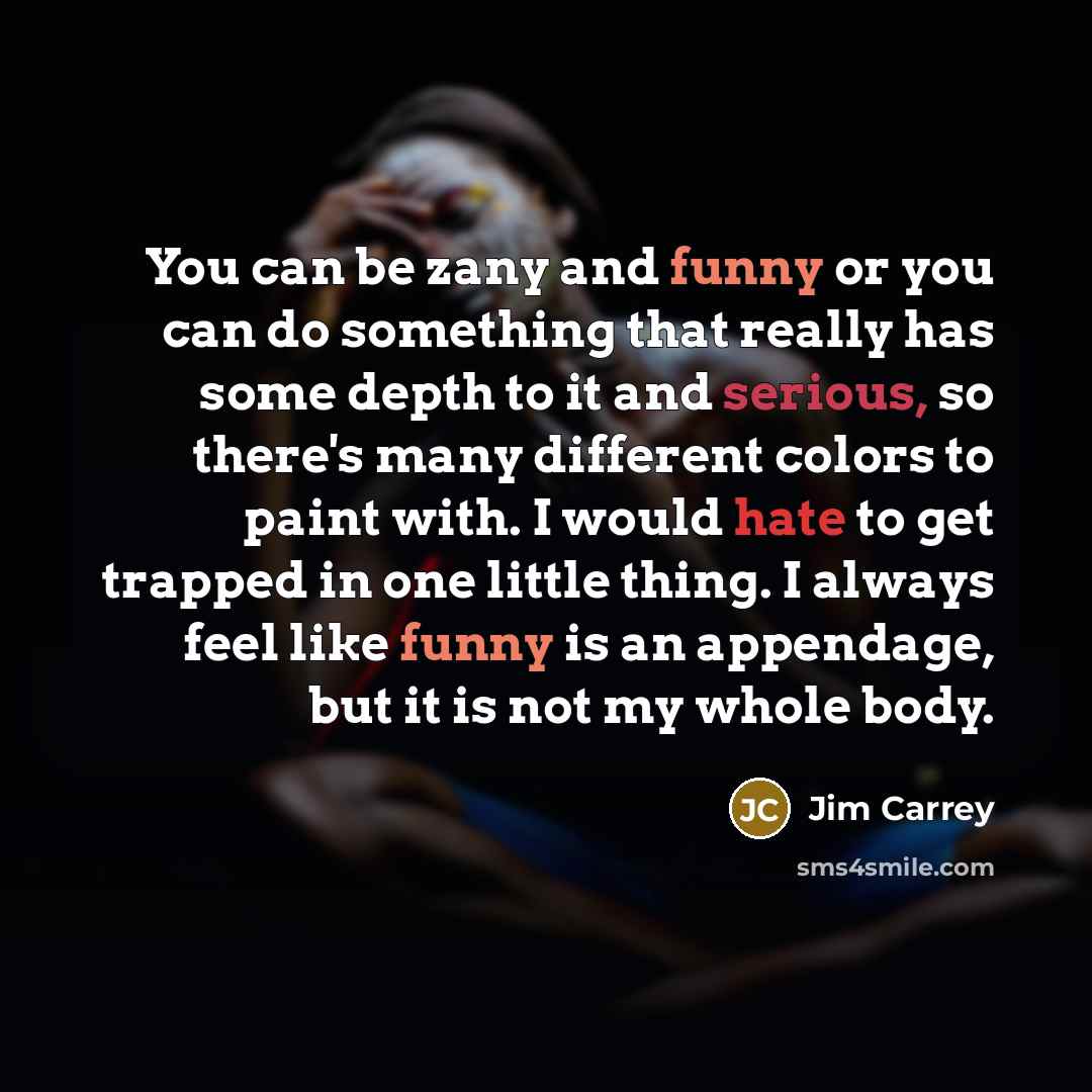 “You can be zany and funny or you can do…” quote by Jim Carrey