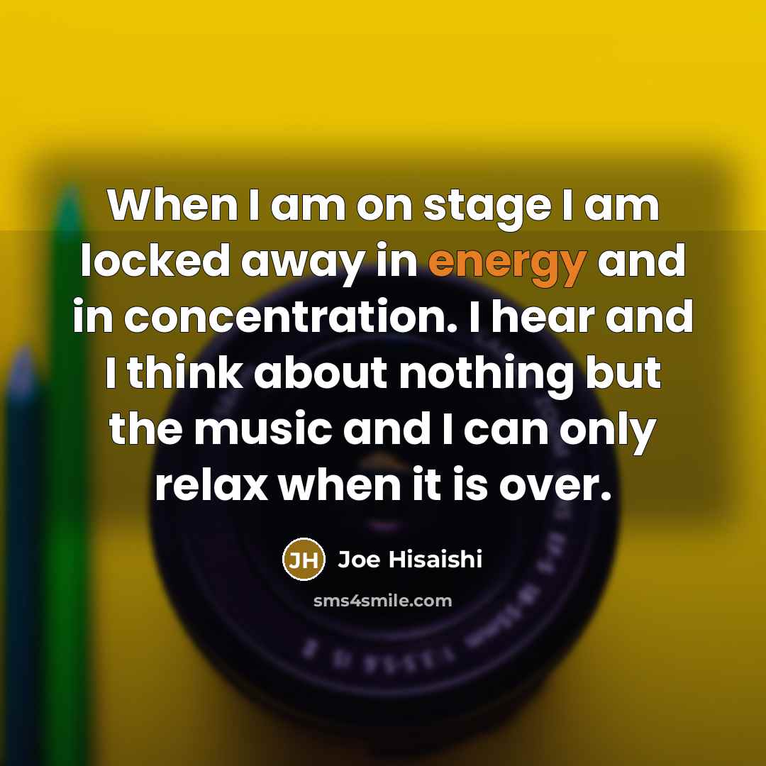 “When I am on stage I am locked away in…” quote by Joe Hisaishi