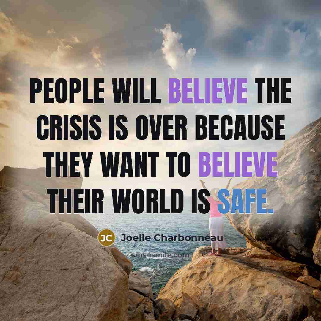 “People will believe the crisis is over because they want…” quote by Joelle Charbonneau